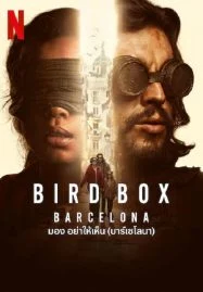 ดูหนังออนไลน์ Bird Box- Barcelona มอง อย่าให้เห็น (บาร์เซโลนา) (2023) NETFLIX